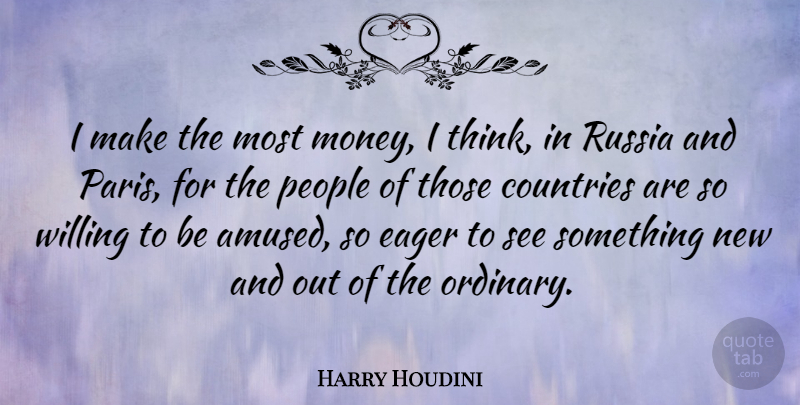 Harry Houdini Quote About Country, Thinking, Russia: I Make The Most Money...