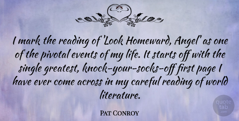 Pat Conroy Quote About Across, Careful, Events, Life, Mark: I Mark The Reading Of...
