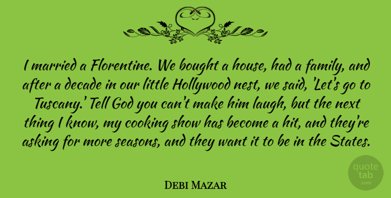 Debi Mazar Quote About Asking, Bought, Decade, Family, God: I Married A Florentine We...