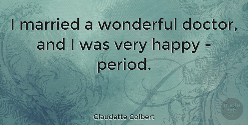 Claudette Colbert Quote About Doctors, Married, Wonderful: I Married A Wonderful Doctor...