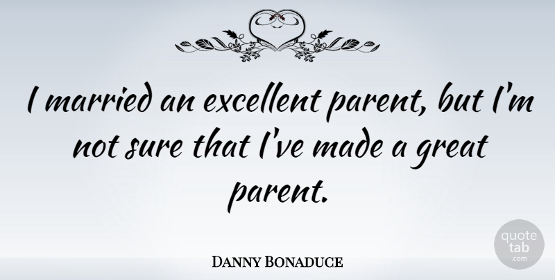 Danny Bonaduce Quote About Parent, Married, Excellent: I Married An Excellent Parent...