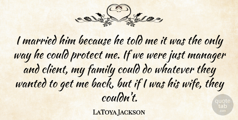 LaToya Jackson Quote About Wife, Way, Clients: I Married Him Because He...