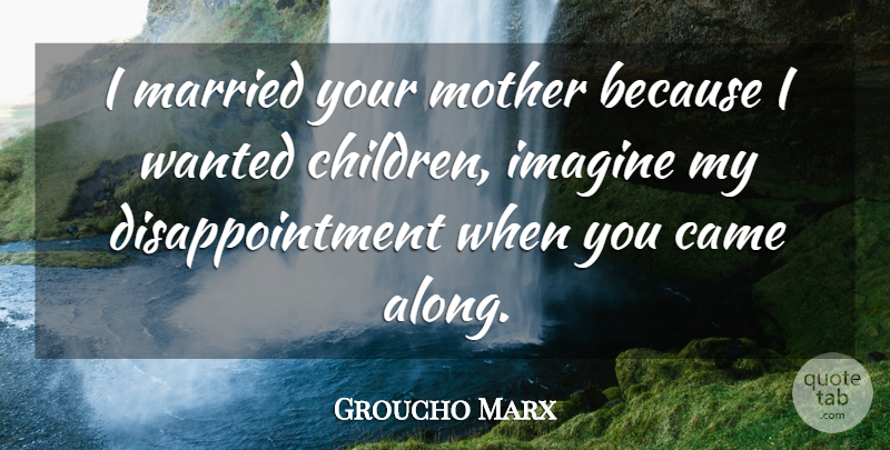 Groucho Marx Quote About Funny, Mother, Disappointment: I Married Your Mother Because...
