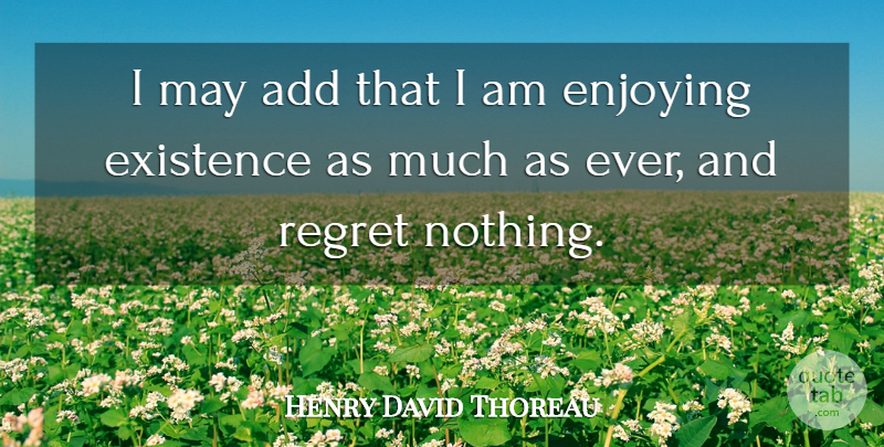 Henry David Thoreau Quote About Regret, May, Add: I May Add That I...