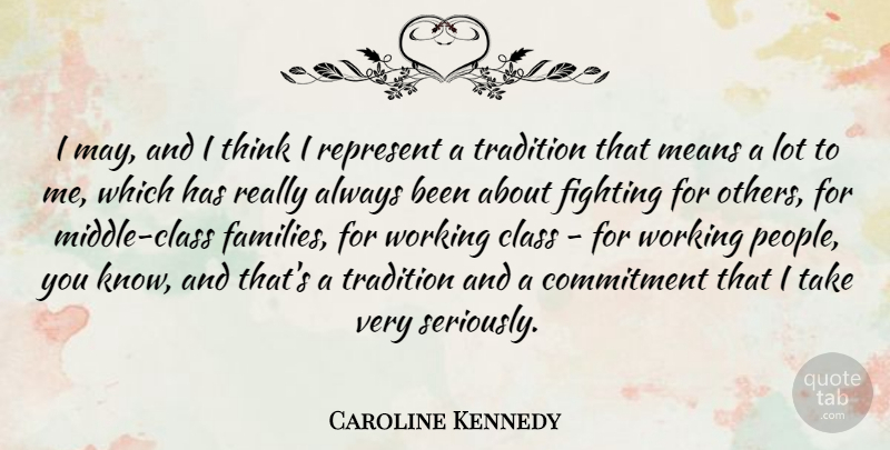Caroline Kennedy Quote About Mean, Commitment, Fighting: I May And I Think...