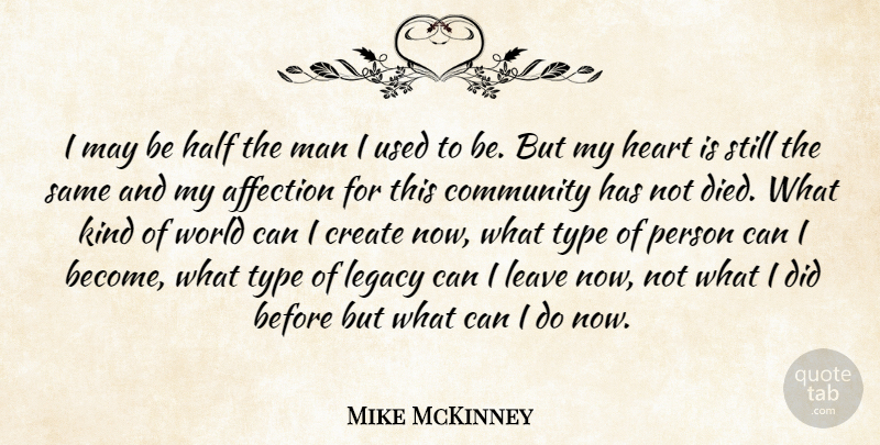 Mike McKinney Quote About Affection, Community, Create, Half, Heart: I May Be Half The...