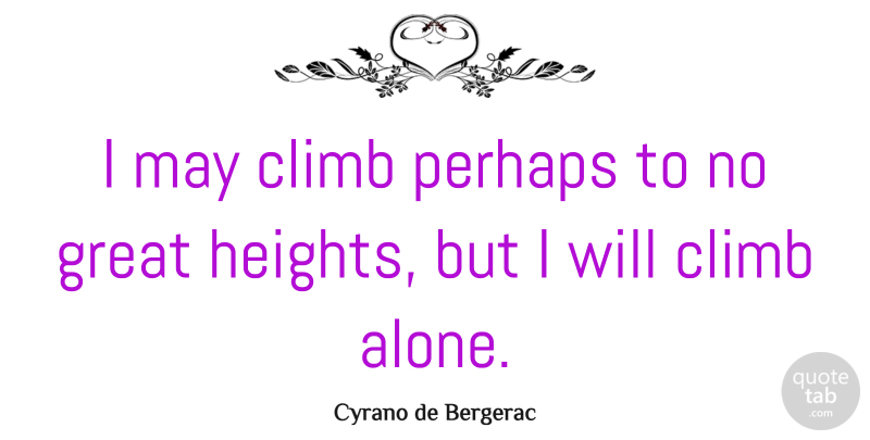 Cyrano de Bergerac Quote About Single, Hiking, May: I May Climb Perhaps To...