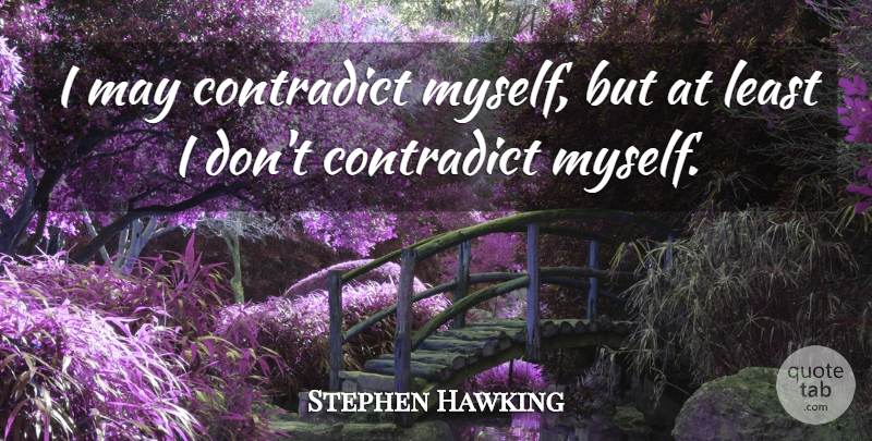 Stephen Hawking Quote About May: I May Contradict Myself But...