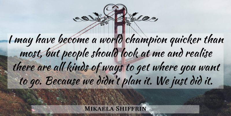Mikaela Shiffrin Quote About People, Champion, Looks: I May Have Become A...