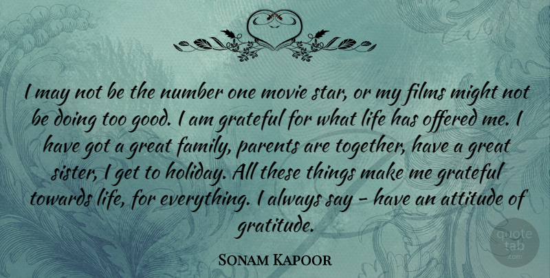 Sonam Kapoor Quote About Attitude, Family, Films, Grateful, Great: I May Not Be The...