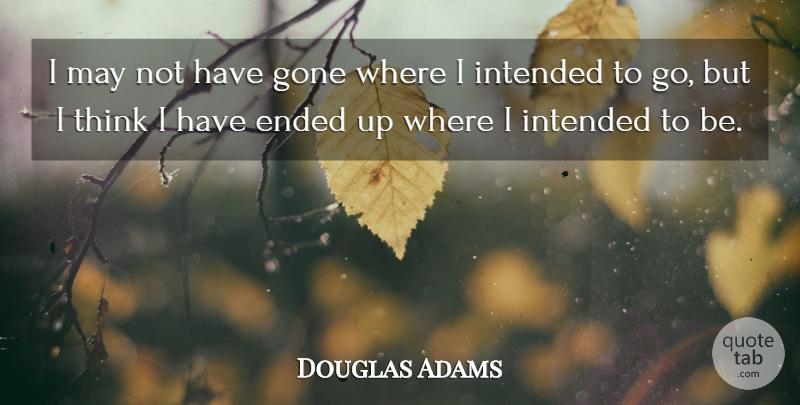 Douglas Adams Quote About Life, Positive, Travel: I May Not Have Gone...