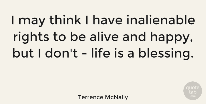 Terrence McNally Quote About Blessing, Thinking, Rights: I May Think I Have...