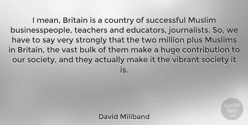 David Miliband Quote About Country, Teacher, Mean: I Mean Britain Is A...