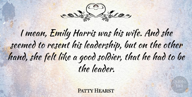 Patty Hearst Quote About American Celebrity, Emily, Felt, Good, Harris: I Mean Emily Harris Was...