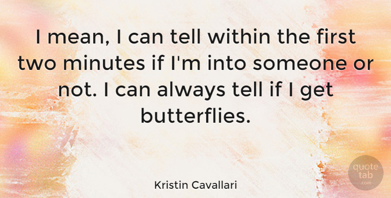 Kristin Cavallari Quote About Butterfly, Mean, Two: I Mean I Can Tell...