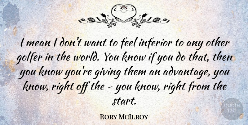 Rory McIlroy Quote About Mean, Giving, World: I Mean I Dont Want...