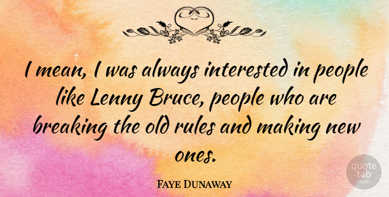 Faye Dunaway Quote About Mean, People: I Mean I Was Always...