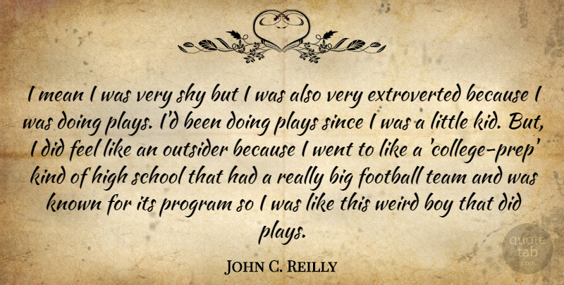 John C. Reilly Quote About Football, Team, School: I Mean I Was Very...