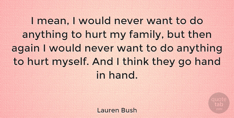 Lauren Bush Quote About Again, Hand: I Mean I Would Never...