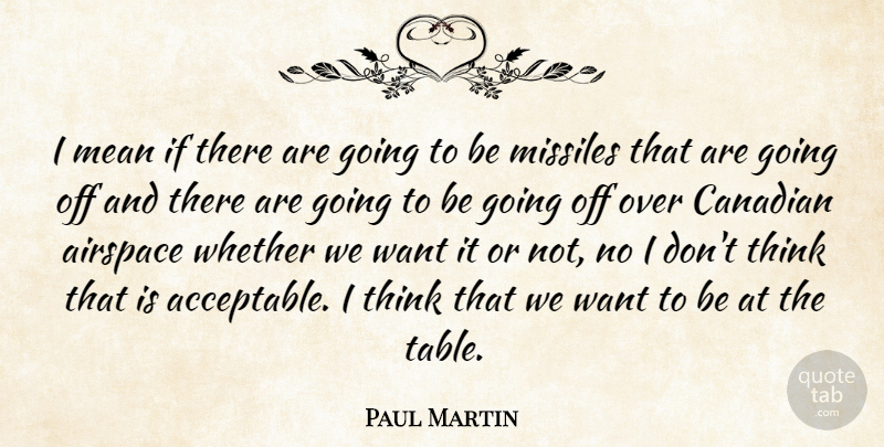 Paul Martin Quote About Mean, Thinking, Tables: I Mean If There Are...