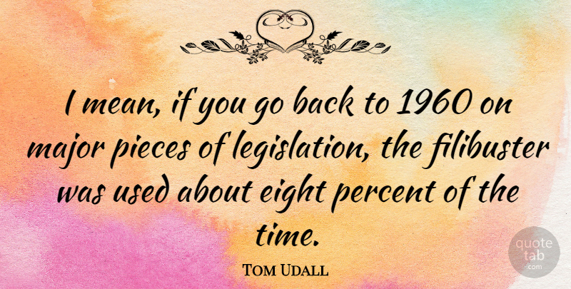 Tom Udall Quote About Mean, Eight, Pieces: I Mean If You Go...