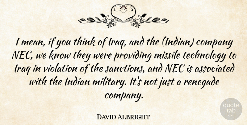 David Albright Quote About Associated, Company, Indian, Iraq, Missile: I Mean If You Think...