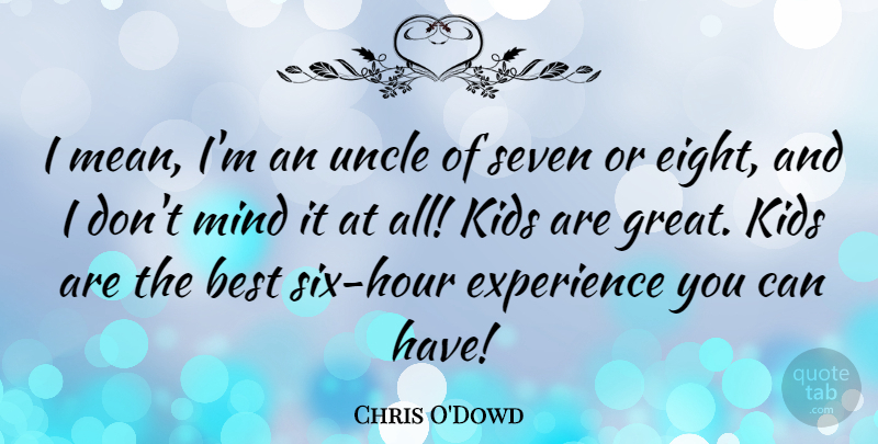 Chris O'Dowd Quote About Uncles, Mean, Kids: I Mean Im An Uncle...