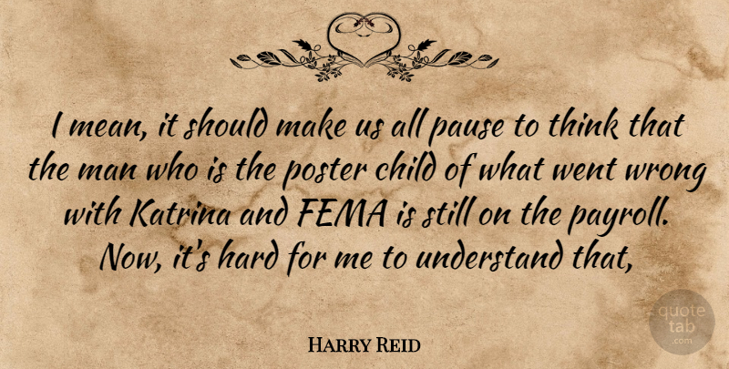 Harry Reid Quote About Child, Fema, Hard, Katrina, Man: I Mean It Should Make...