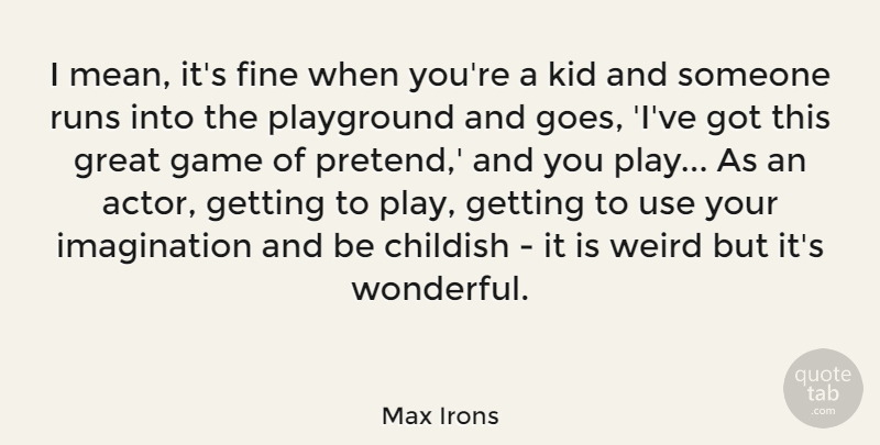 Max Irons Quote About Running, Mean, Kids: I Mean Its Fine When...