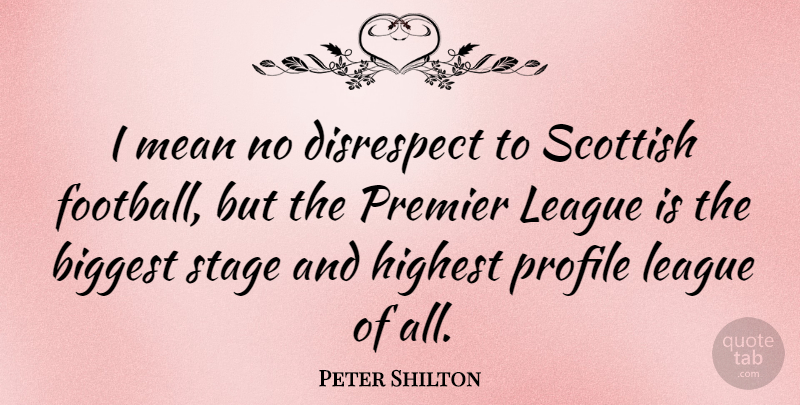 Peter Shilton Quote About Football, Mean, League: I Mean No Disrespect To...