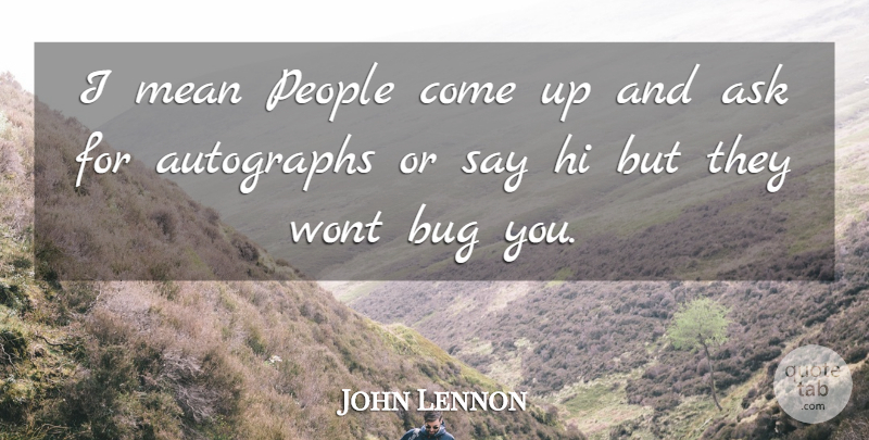 John Lennon Quote About Inspirational, Life, Mean: I Mean People Come Up...