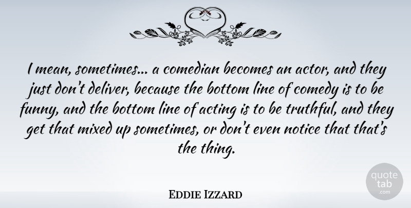 Eddie Izzard Quote About Mean, Comedian, Acting: I Mean Sometimes A Comedian...