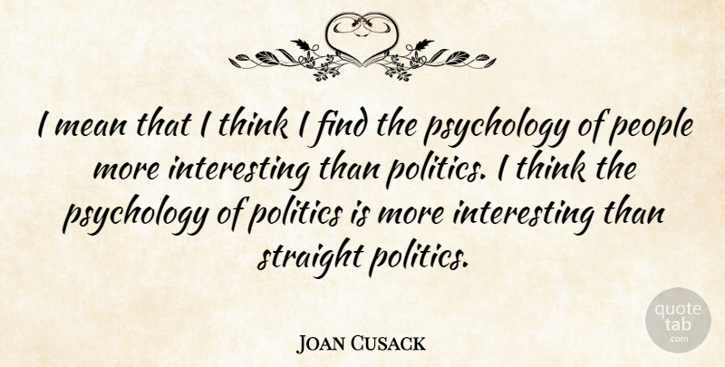 Joan Cusack Quote About Mean, Thinking, Interesting: I Mean That I Think...