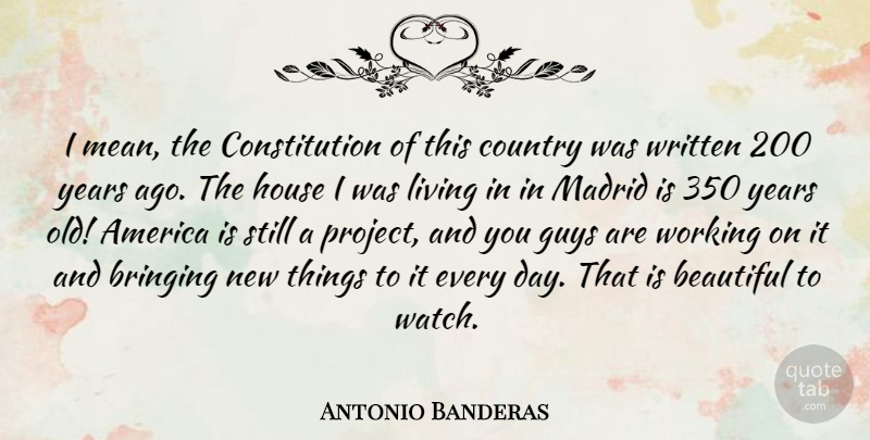 Antonio Banderas Quote About Beautiful, Country, Mean: I Mean The Constitution Of...