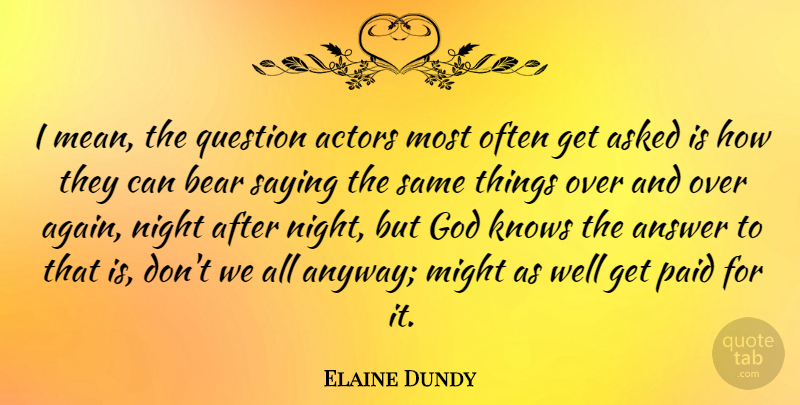 Elaine Dundy Quote About Mean, Night, Acting: I Mean The Question Actors...