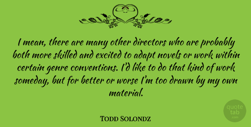 Todd Solondz Quote About Mean, Directors, Kind: I Mean There Are Many...
