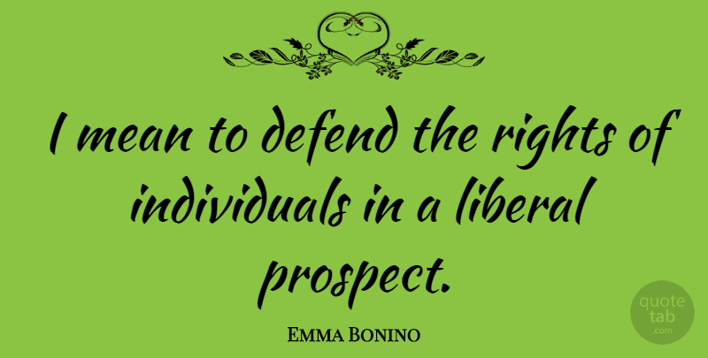 Emma Bonino Quote About Mean, Rights, Individual: I Mean To Defend The...