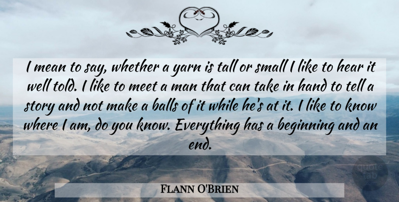 Flann O'Brien Quote About Mean, Men, Hands: I Mean To Say Whether...