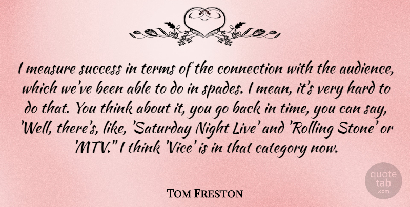 Tom Freston Quote About Mean, Night, Thinking: I Measure Success In Terms...