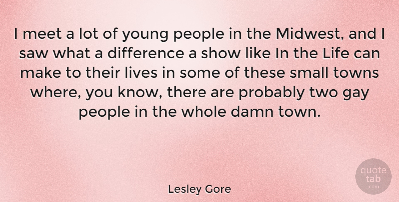 Lesley Gore Quote About Gay, Two, Differences: I Meet A Lot Of...