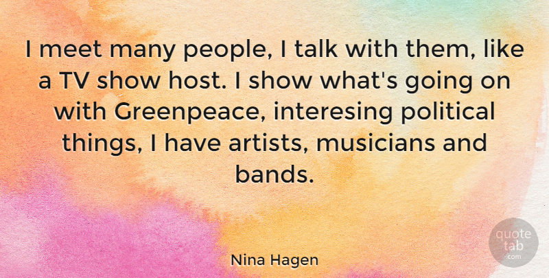 Nina Hagen Quote About Artist, Tv Shows, People: I Meet Many People I...