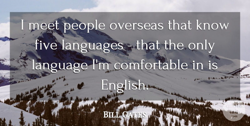 Bill Gates Quote About People, Language, Knows: I Meet People Overseas That...