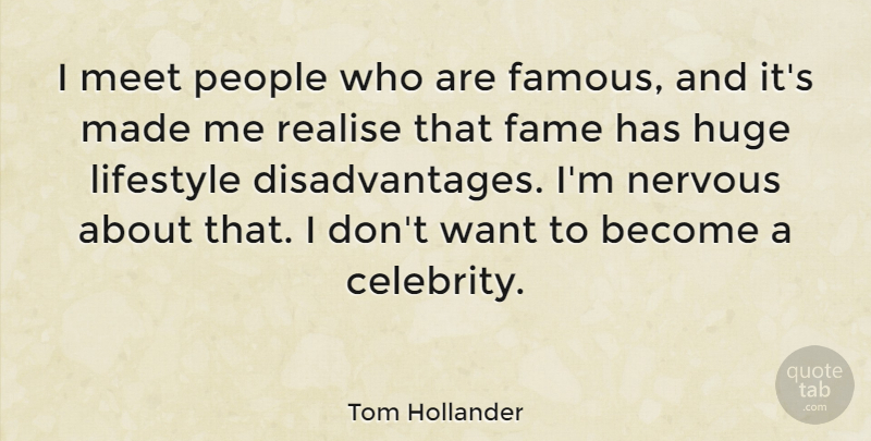 Tom Hollander Quote About People, Want, Nervous: I Meet People Who Are...