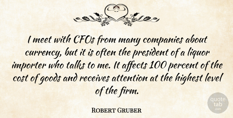 Robert Gruber Quote About Affects, Attention, Companies, Cost, Goods: I Meet With Cfos From...