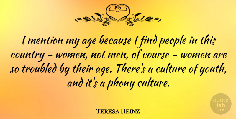 Teresa Heinz Quote About Country, Men, People: I Mention My Age Because...