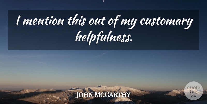 John McCarthy Quote About Mention: I Mention This Out Of...