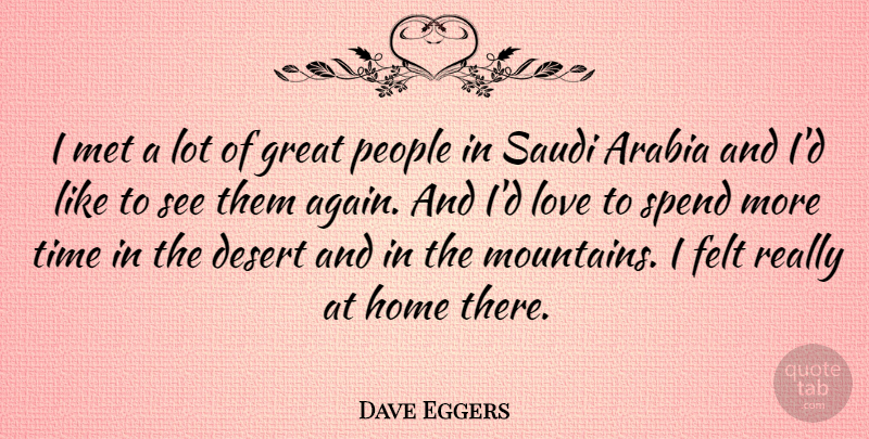 Dave Eggers Quote About Home, People, Mountain: I Met A Lot Of...