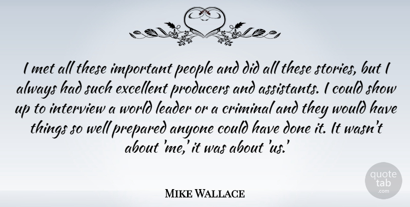Mike Wallace Quote About Anyone, Criminal, Excellent, Met, People: I Met All These Important...