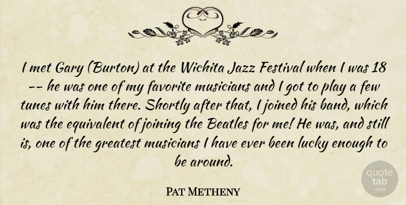 Pat Metheny Quote About Play, Tunes, Lucky: I Met Gary Burton At...