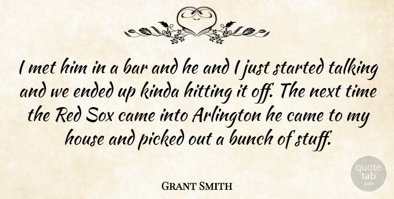 Grant Smith Quote About Arlington, Bar, Bunch, Came, Ended: I Met Him In A...